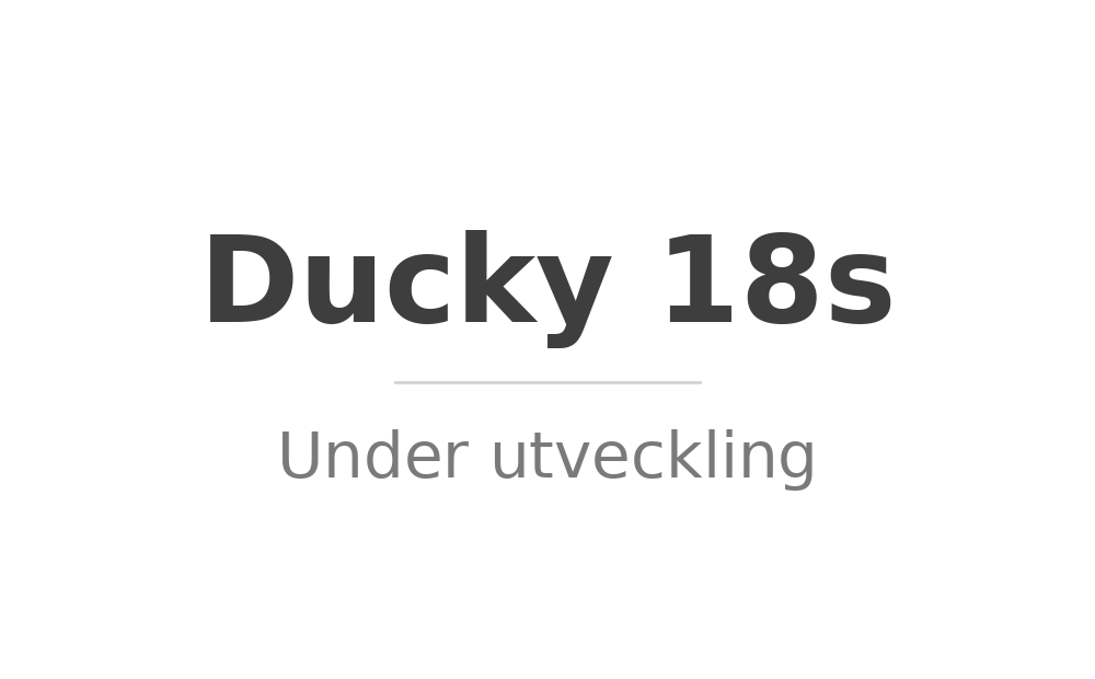 Ducky 18s - under utveckling